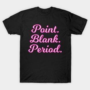 Point Blank Period Cursive Pink Quote T-Shirt